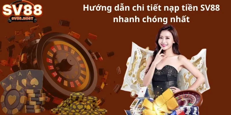 Hướng dẫn chi tiết nạp tiền SV88 nhanh chóng nhất