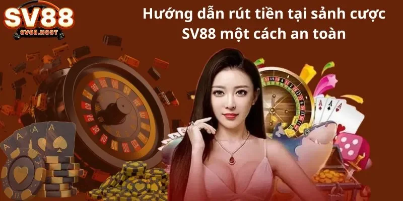 Hướng dẫn rút tiền tại sảnh cược SV88 một cách an toàn