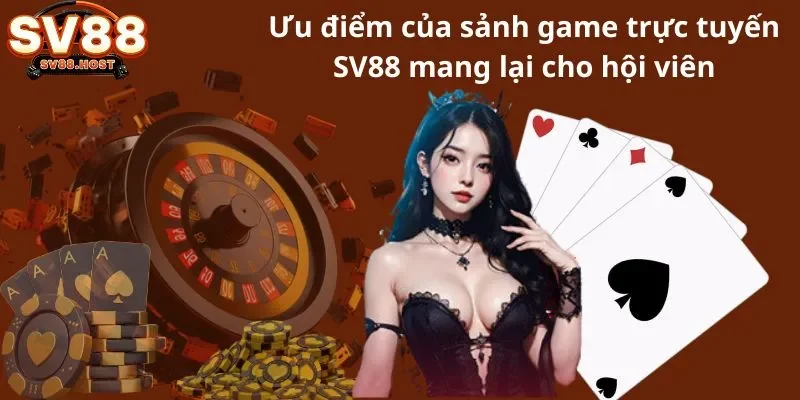 Ưu điểm của sảnh game trực tuyến SV88 mang lại cho hội viên